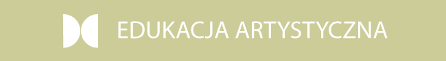 EDUKACJA ARTYSTYCZNA