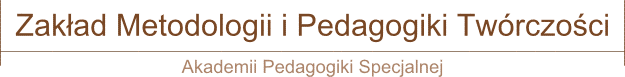 Zakład Metodologii i Pedagogiki Twórczości Akademii Pedagogiki Specjalnej